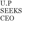U.P Seeks CEO
